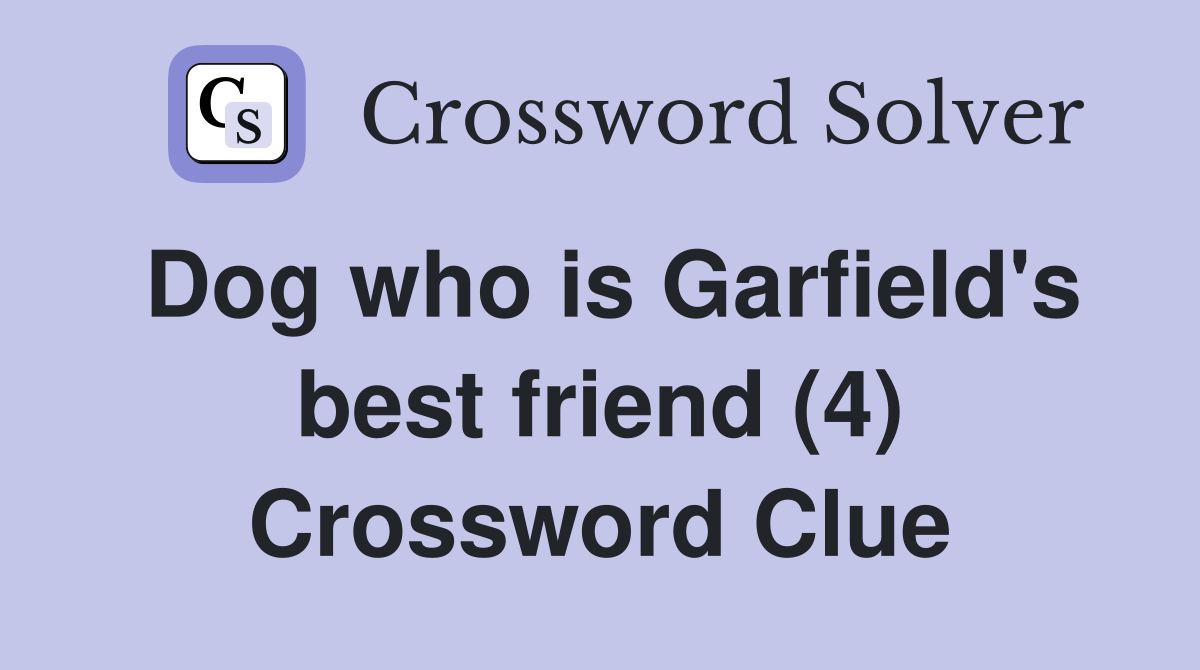 Dog who is Garfield's best friend (4) - Crossword Clue Answers